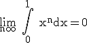 3$\rm \lim_{n\infty} \Bigint_{0}^{1} x^{n}dx=0